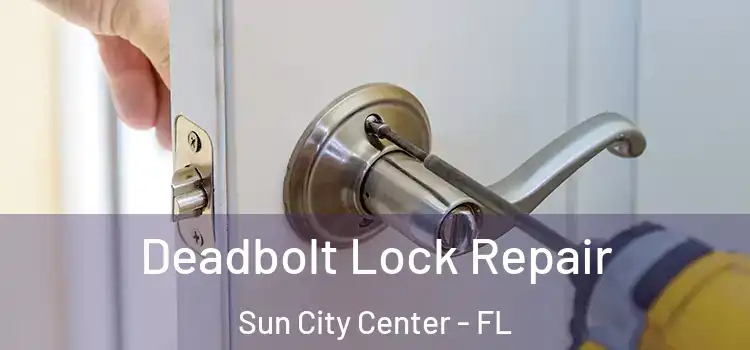 Deadbolt Lock Repair Sun City Center - FL