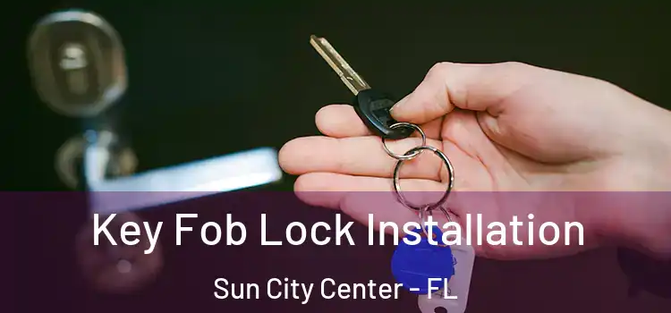  Key Fob Lock Installation Sun City Center - FL